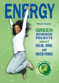 Energy: Green Science Projects About Solar, Wind, and Water Power (Team Green Science Projects)
