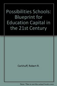 The Possibilities Schools : A Blueprint  for Education Capital in the 21st Century