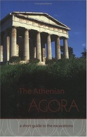 The Athenian Agora: A Short Guide to the Excavations (Agora Picture Book, 16)