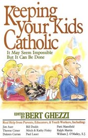 Keeping Your Kids Catholic: It May Seem Impossible but It Can Be Done