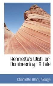 Henrietta's Wish, or, Domineering: A Tale