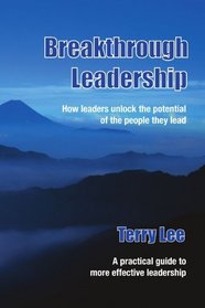Breakthrough Leadership: How leaders unlock the potential of the people they lead