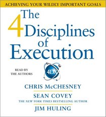 The 4 Disciplines of Execution: How to Realize Your Most Wildly Important Goals