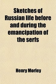 Sketches of Russian life before and during the emancipation of the serfs