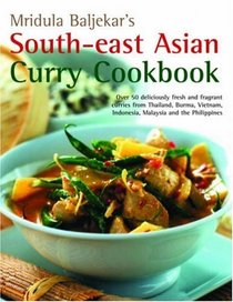 South-East Asian Curry Cookbook: Over 50 deliciously fresh and fragrant curries from Thailand, Burma, Vietnam, Indonesia, Malaysia and the Philippines