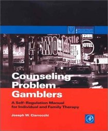 Counseling Problem Gamblers and Their Families: A Self-Regulation Manual for Individual and Family Therapy (Practical Resources for the Mental Health Professional)