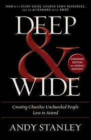 Deep and   Wide: Creating Churches Unchurched People Love to Attend
