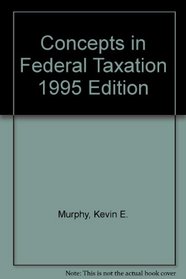 Concepts in Federal Taxation 1995 Edition
