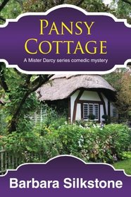 Pansy Cottage: A Mister Darcy series Comedic Mystery (Mister Darcy series Comedic Mysteries) (Volume 4)