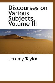 Discourses on Various Subjects, Volume III