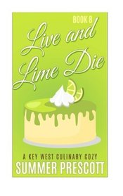 Live and Lime Die: A Key West Culinary Cozy - Book 8