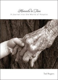 Moments in Time: A Journal Into the World of Hospice
