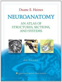 Neuroanatomy: An Atlas of Structures, Sections, and Systems (Neuroanatomy: An Atlas of Strutures, Sections, and Systems (Haines))