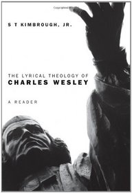 The Lyrical Theology of Charles Wesley: A Reader