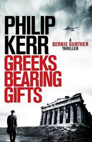 Greeks Bearing Gifts (Bernie Gunther, Bk 13)