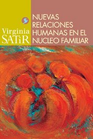 Nuevas relaciones humanas en el nucleo familiar (Virginia Satir series)