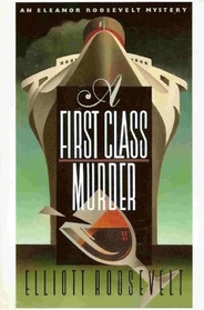 A First Class Murder (Eleanor Roosevelt, Bk 9)