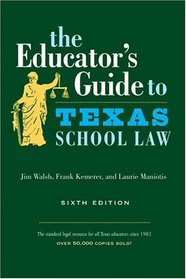 The Educator's Guide to Texas School Law : Sixth Edition