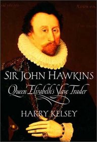 Sir John Hawkins : Queen Elizabeth's Slave Trader