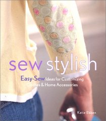 Sew Stylish: Easy-Sew Ideas for Customizing Clothes and Home Accessories