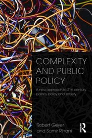 Complexity and Public Policy: A New Approach to 21st Century Politics, Policy And Society