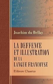 La deffence et illustration de la langue francoyse: dition critique par Henri Chamard (French Edition)