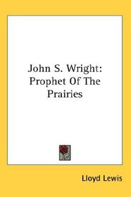 John S. Wright: Prophet Of The Prairies