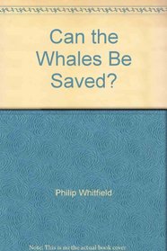 Can the Whales Be Saved?
