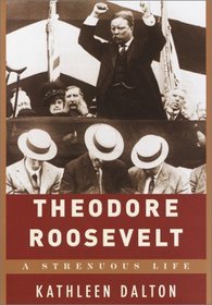 Theodore Roosevelt : A Strenuous Life