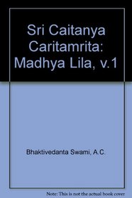 Sri Caitanya Caritamrita: Madhya Lila, v.1