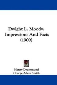 Dwight L. Moody: Impressions And Facts (1900)