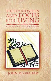 The Foundation and Focus for Living: A Doctrinal Study of Scripture