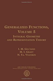 Generalized Functions: Integral Geometry and Representation Theory (AMS Chelsea Publishing)