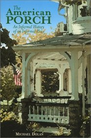 The American Porch: An Informal History of an Informal Place