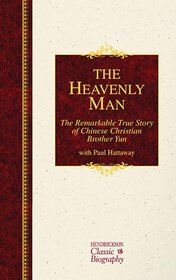 The Heavenly Man: The Remarkable True Story of Chinese Christian Brother Yun (Hendrickson Classic Biography)