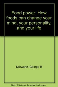 Food power: How foods can change your mind, your personality, and your life