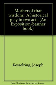 Mother of that wisdom;: A historical play in two acts (An Exposition-banner book)