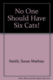 No One Should Have Six Cats!