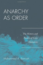 Anarchy as Order: The History and Future of Civic Humanity (World Social Change)