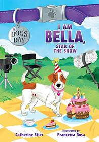 I Am Bella, Star of the Show (4) (A Dog's Day)