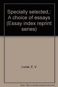Specially selected,: A choice of essays (Essay index reprint series)