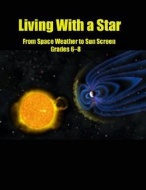 Living with a Star: From Space Weather to Sun Screen, Grades 6-8