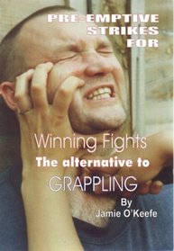 Pre-emptive Strikes for Winning Fights: The Alternative to Grappling
