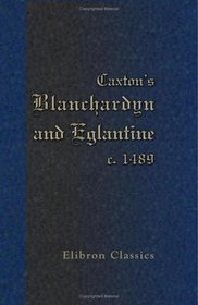 Caxton's Blanchardyn and Eglantine. c. 1489