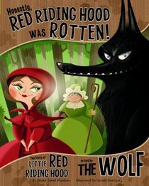 Honestly, Red Riding Hood Was Rotten!; The Story of Little Red Riding Hood as Told by the Wolf (The Other Side of the Story)