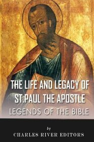 Legends of the Bible: The Life and Legacy of St. Paul the Apostle