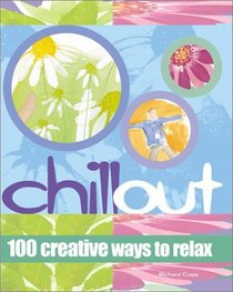 Chill Out: 100 Creative Ways to Relax