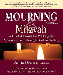 Mourning and Mitzvah: A Guided Journal for Walking the Mourner's Path Through Grief to Healing (3rd Edition)