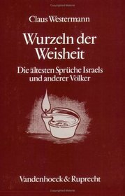 Wurzeln der Weisheit: Die altesten Spruche Israels und anderer Volker (German Edition)