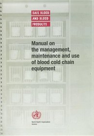 Manual on the Management, Maintenance and Use of Blood Cold Chain Equipment